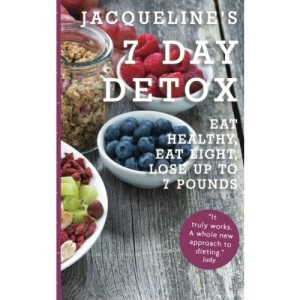 Jacqueline's 7 Day Detox: Eat Healthy, Eat Light, Lose up to 7 Pounds (Healthy Diet Recipes)