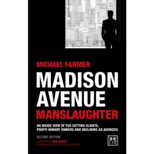 Madison Avenue Manslaughter: An Inside View of Fee-Cutting Clients, Profithungry Owners and Declining Ad Agencies