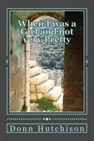 When I was a Girl and not very Pretty: Hasna's story: Volume 1 (A Palestinian Saga)