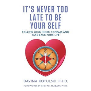 It's Never Too Late to Be Your Self: Follow Your Inner Compass and Take Back Your Life
