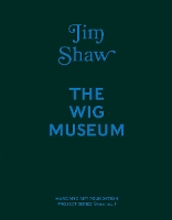 Jim Shaw: The Wig Museum