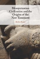 Mesopotamian Civilization and the Origins of the New Testament
