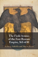 The Field Armies of the East Roman Empire, 361–630