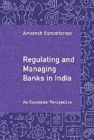 Regulating and Managing Banks in India: Volume 1