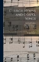 Church Hymns and Gospel Songs: for Use in Church Services, Prayer Meetings and Other Religious Services