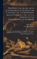 The Primitive Inhabitants of Scandinavia. An Essay on Comparative Ethnography, and a Contribution to the History of the Development of Mankind: ... Mode of Living of the Savages in the North...