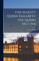 Her Majesty Queen Elizabeth the Queen Mother