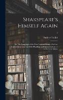 Shakspeare's Himself Again: or, The Language of the Poet Asserted: Being a Full but Dispassionate Examen of the Readings and Interpretations of the Several Editors; 2