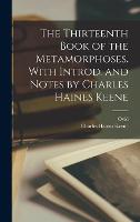 The Thirteenth Book of the Metamorphoses. With Introd. and Notes by Charles Haines Keene