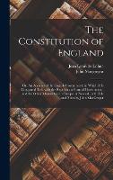 The Constitution of England; or, An Account of the English Government, in Which It is Compared Both With the Republican Form of Government, and the ... Ed., With Life and Notes by John MacGregor