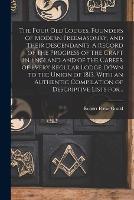 The Four Old Lodges, Founders of Modern Freemasonry, and Their Descendants. A Record of the Progress of the Craft in England and of the Career of Every Regular Lodge Down to the Union of 1813. With an Authentic Compilation of Descriptive Lists For...