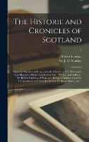 The Historie and Cronicles of Scotland: From the Slauchter of King James the First to the Ane Thousande Fyve Hundreith Thrie Scoir Fyftein Zeir / ... a Continuation of the Translation of The...;