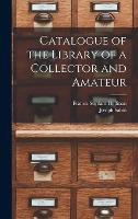 Catalogue of the Library of a Collector and Amateur