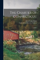 The Charter of Connecticut; a Study