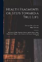 Health Fragments or, Steps Toward a True Life