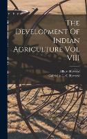 The Development Of Indian Agriculture Vol VIII
