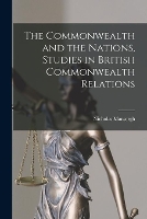 The Commonwealth and the Nations, Studies in British Commonwealth Relations