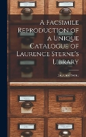 A Facsimile Reproduction of a Unique Catalogue of Laurence Sterne's Library