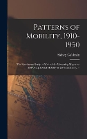 Patterns of Mobility, 1910-1950: the Norristown Study. A Method for Measuring Migration and Occupational Mobility in the Community. --