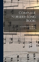 Complete Nursery Song Book;