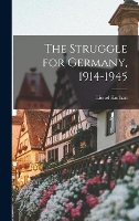 The Struggle for Germany, 1914-1945