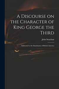 A Discourse on the Character of King George the Third [microform]