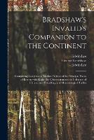Bradshaw's Invalid's Companion to the Continent [electronic Resource]
