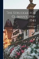 The Struggle for Germany, 1914-1945