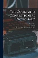 The Cooks and Confectioners Dictionary; Or, the Accomplish'd Housewife's Companion