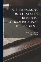N. Federmanns Und H. Stades Reisen in Sudamerica, 1529 Bis 1555, XLVII