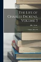 The Life of Charles Dickens, Volume 3; volumes 1852-1870