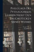 Philolaos Des Pythagoreers Lehren Nebst Den Bruchstucken Seines Werkes