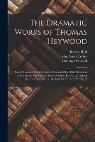 The Dramatic Works of Thomas Heywood