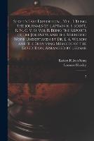 Scott's Last Expedition ... Vol. I. Being the Journals of Captain R. F. Scott, R. N., C. V. O. Vol II. Being the Reports of the Journeys and the Scientific Work Undertaken by Dr. E. A. Wilson and the Surviving Members of the Expedition, Arranged by Leonar