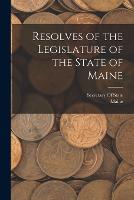 Resolves of the Legislature of the State of Maine