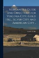 Mercantile Guide and Directory for Virginia City, Gold Hill, Silver City and American City ..