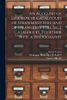 An Account of Descriptive Catalogues of Strawberry Hill and of Strawberry Hill Sale Catalogues, Together With a Bibliography