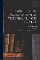 Guide to the Examination of the Throat, Nose and Ear
