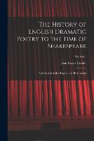 The History of English Dramatic Poetry to the Time of Shakespeare