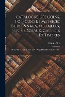 Catalogue Des Coins, Poincons Et Matrices De Monnaies, Medailles, Jetons, Sceaux, Cachets Et Timbres