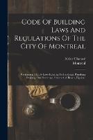 Code Of Building Laws And Regulations Of The City Of Montreal
