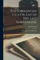 The Nibelungen Lied; Or, Lay of the Last Nibelungers