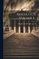 Aesthetica, Volume 1...