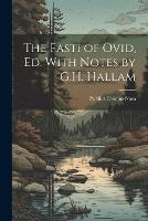 The Fasti of Ovid, Ed. With Notes by G.H. Hallam