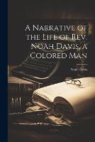 A Narrative of the Life of Rev. Noah Davis, a Colored Man