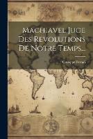 Machiavel Juge Des Revolutions De Notre Temps...