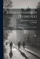 Johann Heinrich Pestalozzi: Auswahl Aus Pestalozzis Schriften. Erste Hälfte