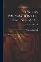 Six Weeks Preparation for Reading Cæsar