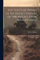 The Poetical Works of Sir David Lyndsay of the Mount, Lyon King of Arms; Volume 2
