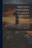 Seditious Preachers, Ungodly Teachers